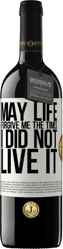 39,95 € Free Shipping | Red Wine RED Edition MBE Reserve May life forgive me the times I did not live it White Label. Customizable label Reserve 12 Months Harvest 2014 Tempranillo