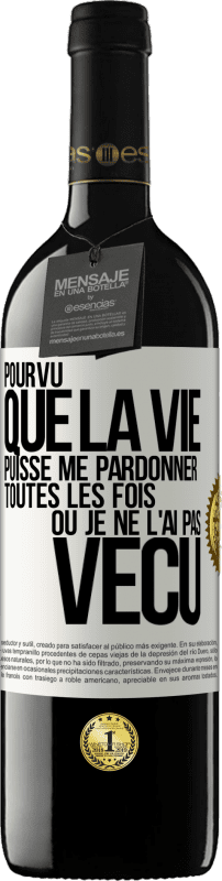 39,95 € Envoi gratuit | Vin rouge Édition RED MBE Réserve Pourvu que la vie puisse me pardonner toutes les fois où je ne l'ai pas vécu Étiquette Blanche. Étiquette personnalisable Réserve 12 Mois Récolte 2015 Tempranillo