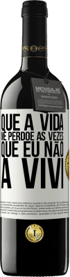 39,95 € Envio grátis | Vinho tinto Edição RED MBE Reserva Que a vida me perdoe as vezes que eu não a vivi Etiqueta Branca. Etiqueta personalizável Reserva 12 Meses Colheita 2015 Tempranillo