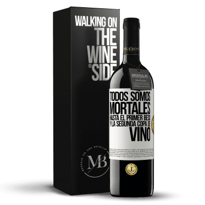 «Todos somos mortales hasta el primer beso y la segunda copa de vino» Edición RED MBE Reserva