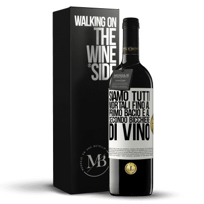 «Siamo tutti mortali fino al primo bacio e al secondo bicchiere di vino» Edizione RED MBE Riserva