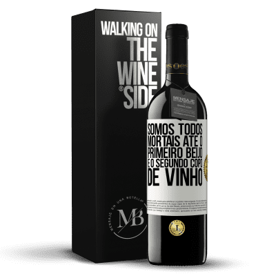 «Somos todos mortais até o primeiro beijo e o segundo copo de vinho» Edição RED MBE Reserva