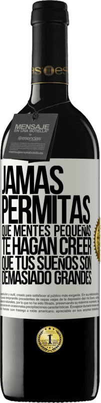 39,95 € Envío gratis | Vino Tinto Edición RED MBE Reserva Jamás permitas que mentes pequeñas te hagan creer que tus sueños son demasiado grandes Etiqueta Blanca. Etiqueta personalizable Reserva 12 Meses Cosecha 2015 Tempranillo