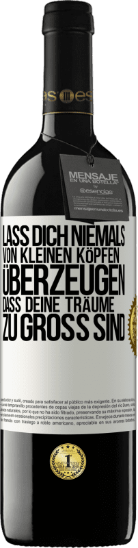 39,95 € Kostenloser Versand | Rotwein RED Ausgabe MBE Reserve Lass dich niemals von kleinen Köpfen überzeugen, dass deine Träume zu groß sind Weißes Etikett. Anpassbares Etikett Reserve 12 Monate Ernte 2015 Tempranillo