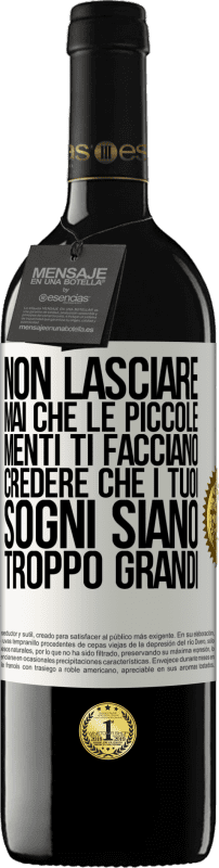 39,95 € Spedizione Gratuita | Vino rosso Edizione RED MBE Riserva Non lasciare mai che le piccole menti ti facciano credere che i tuoi sogni siano troppo grandi Etichetta Bianca. Etichetta personalizzabile Riserva 12 Mesi Raccogliere 2015 Tempranillo