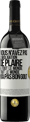 39,95 € Envoi gratuit | Vin rouge Édition RED MBE Réserve Vous n'avez pas l'aboligation de plaire à tout le monde. Tout le monde n'a pas bon goût Étiquette Blanche. Étiquette personnalisable Réserve 12 Mois Récolte 2015 Tempranillo