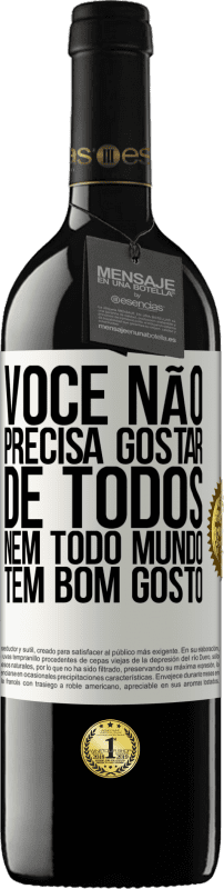 39,95 € Envio grátis | Vinho tinto Edição RED MBE Reserva Você não precisa gostar de todos. Nem todo mundo tem bom gosto Etiqueta Branca. Etiqueta personalizável Reserva 12 Meses Colheita 2015 Tempranillo