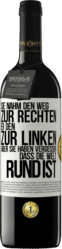 39,95 € Kostenloser Versand | Rotwein RED Ausgabe MBE Reserve Sie nahm den Weg zur Rechten, er den zur Linken. Aber sie haben vergessen, dass die Welt rund ist Weißes Etikett. Anpassbares Etikett Reserve 12 Monate Ernte 2015 Tempranillo