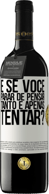 39,95 € Envio grátis | Vinho tinto Edição RED MBE Reserva e se você parar de pensar tanto e apenas tentar? Etiqueta Branca. Etiqueta personalizável Reserva 12 Meses Colheita 2016 Tempranillo