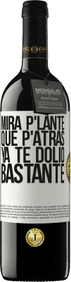 39,95 € Kostenloser Versand | Rotwein RED Ausgabe MBE Reserve Mira p'lante que p'atrás ya te dolió bastante Weißes Etikett. Anpassbares Etikett Reserve 12 Monate Ernte 2016 Tempranillo