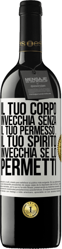 39,95 € Spedizione Gratuita | Vino rosso Edizione RED MBE Riserva Il tuo corpo invecchia senza il tuo permesso ... Il tuo spirito invecchia se lo permetti Etichetta Bianca. Etichetta personalizzabile Riserva 12 Mesi Raccogliere 2015 Tempranillo