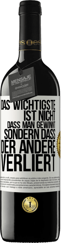 39,95 € Kostenloser Versand | Rotwein RED Ausgabe MBE Reserve Das Wichtigste ist nicht,dass man gewinnt, sondern dass der andere verliert Weißes Etikett. Anpassbares Etikett Reserve 12 Monate Ernte 2015 Tempranillo