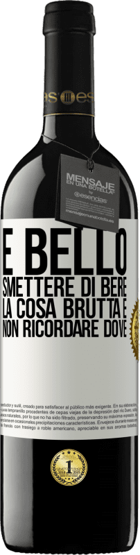 39,95 € Spedizione Gratuita | Vino rosso Edizione RED MBE Riserva È bello smettere di bere, la cosa brutta è non ricordare dove Etichetta Bianca. Etichetta personalizzabile Riserva 12 Mesi Raccogliere 2014 Tempranillo