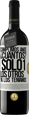 39,95 € Envío gratis | Vino Tinto Edición RED MBE Reserva Cumplimos años. ¿Cuantos? sólo 1. Los otros ya los teníamos Etiqueta Blanca. Etiqueta personalizable Reserva 12 Meses Cosecha 2014 Tempranillo