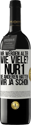 39,95 € Kostenloser Versand | Rotwein RED Ausgabe MBE Reserve Wir werden älter. Wie viele? Nur 1, die anderen hatten wir ja schon Weißes Etikett. Anpassbares Etikett Reserve 12 Monate Ernte 2014 Tempranillo