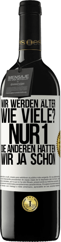 39,95 € Kostenloser Versand | Rotwein RED Ausgabe MBE Reserve Wir werden älter. Wie viele? Nur 1, die anderen hatten wir ja schon Weißes Etikett. Anpassbares Etikett Reserve 12 Monate Ernte 2015 Tempranillo