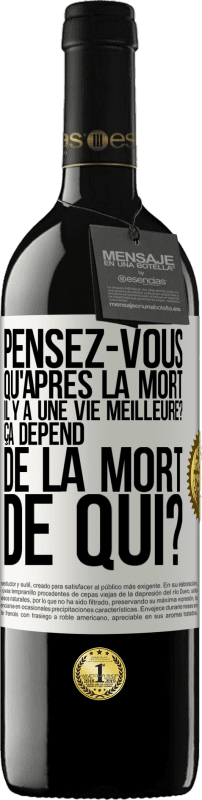 39,95 € Envoi gratuit | Vin rouge Édition RED MBE Réserve Pensez-vous qu'après la mort il y a une vie meilleure? Ça dépend. De la mort de qui? Étiquette Blanche. Étiquette personnalisable Réserve 12 Mois Récolte 2015 Tempranillo