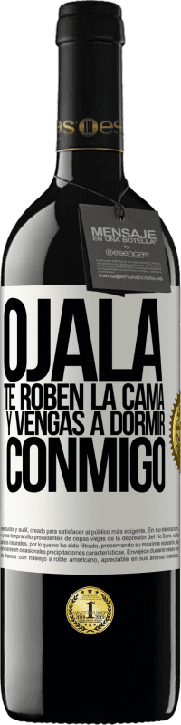 39,95 € Envío gratis | Vino Tinto Edición RED MBE Reserva Ojalá te roben la cama y vengas a dormir conmigo Etiqueta Blanca. Etiqueta personalizable Reserva 12 Meses Cosecha 2015 Tempranillo