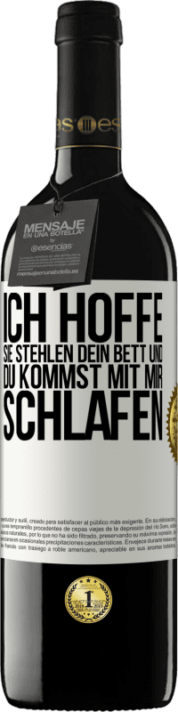 39,95 € Kostenloser Versand | Rotwein RED Ausgabe MBE Reserve Ich hoffe, sie stehlen dein Bett und du kommst mit mir schlafen Weißes Etikett. Anpassbares Etikett Reserve 12 Monate Ernte 2016 Tempranillo