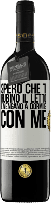 39,95 € Spedizione Gratuita | Vino rosso Edizione RED MBE Riserva Spero che ti rubino il letto e vengano a dormire con me Etichetta Bianca. Etichetta personalizzabile Riserva 12 Mesi Raccogliere 2016 Tempranillo