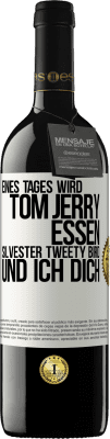 39,95 € Kostenloser Versand | Rotwein RED Ausgabe MBE Reserve Eines Tages wird Tom Jerry essen, Silvester Tweety Bird, und ich dich Weißes Etikett. Anpassbares Etikett Reserve 12 Monate Ernte 2015 Tempranillo