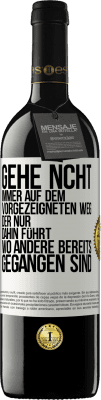 39,95 € Kostenloser Versand | Rotwein RED Ausgabe MBE Reserve Gehe ncht immer auf dem vorgezeigneten Weg, der nur dahin führt, wo andere bereits gegangen sind Weißes Etikett. Anpassbares Etikett Reserve 12 Monate Ernte 2014 Tempranillo