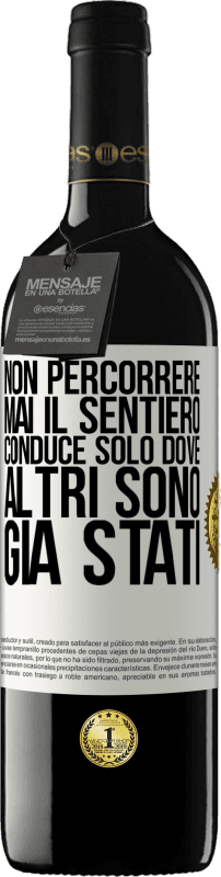 39,95 € Spedizione Gratuita | Vino rosso Edizione RED MBE Riserva Non percorrere mai il sentiero, conduce solo dove altri sono già stati Etichetta Bianca. Etichetta personalizzabile Riserva 12 Mesi Raccogliere 2015 Tempranillo