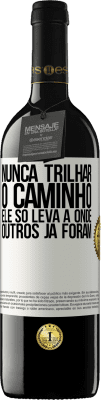 39,95 € Envio grátis | Vinho tinto Edição RED MBE Reserva Nunca trilhar o caminho, ele só leva a onde outros já foram Etiqueta Branca. Etiqueta personalizável Reserva 12 Meses Colheita 2015 Tempranillo