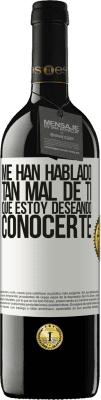 39,95 € Envío gratis | Vino Tinto Edición RED MBE Reserva Me han hablado tan mal de ti, que estoy deseando conocerte Etiqueta Blanca. Etiqueta personalizable Reserva 12 Meses Cosecha 2016 Tempranillo