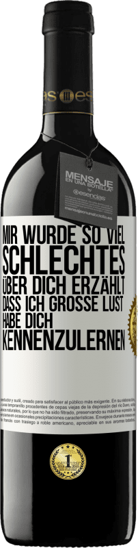 39,95 € Kostenloser Versand | Rotwein RED Ausgabe MBE Reserve Mir wurde so viel Schlechtes über dich erzählt, dass ich große Lust habe, dich kennenzulernen Weißes Etikett. Anpassbares Etikett Reserve 12 Monate Ernte 2015 Tempranillo