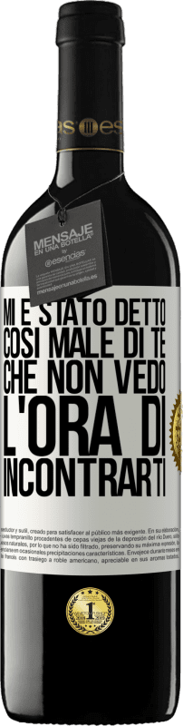 39,95 € Spedizione Gratuita | Vino rosso Edizione RED MBE Riserva Mi è stato detto così male di te, che non vedo l'ora di incontrarti Etichetta Bianca. Etichetta personalizzabile Riserva 12 Mesi Raccogliere 2015 Tempranillo