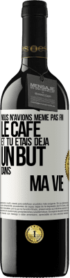 39,95 € Envoi gratuit | Vin rouge Édition RED MBE Réserve Nous n'avions même pas fini le café et tu étais déjà un but dans ma vie Étiquette Blanche. Étiquette personnalisable Réserve 12 Mois Récolte 2014 Tempranillo