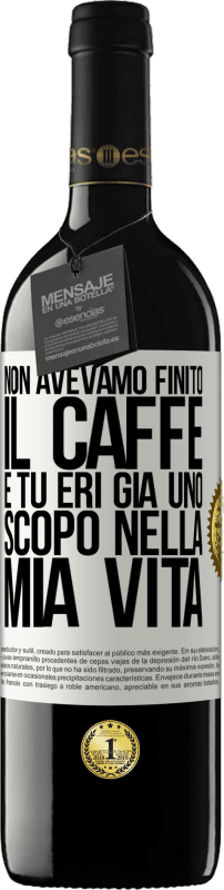 39,95 € Spedizione Gratuita | Vino rosso Edizione RED MBE Riserva Non avevamo finito il caffè e tu eri già uno scopo nella mia vita Etichetta Bianca. Etichetta personalizzabile Riserva 12 Mesi Raccogliere 2015 Tempranillo