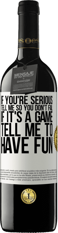 39,95 € Free Shipping | Red Wine RED Edition MBE Reserve If you're serious, tell me so you don't fail. If it's a game, tell me to have fun White Label. Customizable label Reserve 12 Months Harvest 2015 Tempranillo