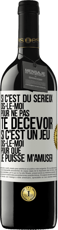 39,95 € Envoi gratuit | Vin rouge Édition RED MBE Réserve Si c'est du sérieux dis-le-moi pour ne pas te décevoir. Si c'est un jeu dis-le-moi pour que je puisse m'amuser Étiquette Blanche. Étiquette personnalisable Réserve 12 Mois Récolte 2015 Tempranillo