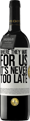 39,95 € 免费送货 | 红酒 RED版 MBE 预订 他们在哪里等我们，永远不会太晚 白标. 可自定义的标签 预订 12 个月 收成 2016 Tempranillo