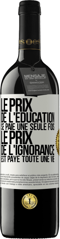 39,95 € Envoi gratuit | Vin rouge Édition RED MBE Réserve Le prix de l'éducation se paie une seule fois. Le prix de l'ignorance est payé toute une vie Étiquette Blanche. Étiquette personnalisable Réserve 12 Mois Récolte 2015 Tempranillo