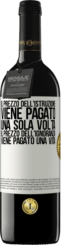 39,95 € Spedizione Gratuita | Vino rosso Edizione RED MBE Riserva Il prezzo dell'istruzione viene pagato una sola volta. Il prezzo dell'ignoranza viene pagato una vita Etichetta Bianca. Etichetta personalizzabile Riserva 12 Mesi Raccogliere 2015 Tempranillo