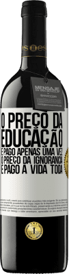 39,95 € Envio grátis | Vinho tinto Edição RED MBE Reserva O preço da educação é pago apenas uma vez. O preço da ignorância é pago a vida toda Etiqueta Branca. Etiqueta personalizável Reserva 12 Meses Colheita 2014 Tempranillo