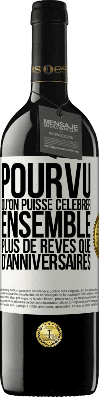 39,95 € Envoi gratuit | Vin rouge Édition RED MBE Réserve Pourvu qu'on puisse célébrer ensemble plus de rêves que d'anniversaires Étiquette Blanche. Étiquette personnalisable Réserve 12 Mois Récolte 2015 Tempranillo