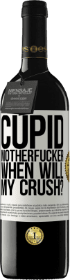 39,95 € Free Shipping | Red Wine RED Edition MBE Reserve Cupid motherfucker, when will my crush? White Label. Customizable label Reserve 12 Months Harvest 2016 Tempranillo