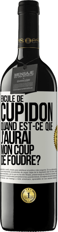 39,95 € Envoi gratuit | Vin rouge Édition RED MBE Réserve Enculé de Cupidon, quand est-ce que j'aurai mon coup de foudre? Étiquette Blanche. Étiquette personnalisable Réserve 12 Mois Récolte 2015 Tempranillo