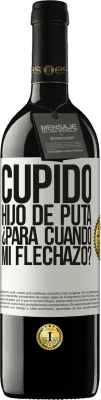 39,95 € Envío gratis | Vino Tinto Edición RED MBE Reserva Cupido hijo de puta, ¿para cuándo mi flechazo? Etiqueta Blanca. Etiqueta personalizable Reserva 12 Meses Cosecha 2016 Tempranillo