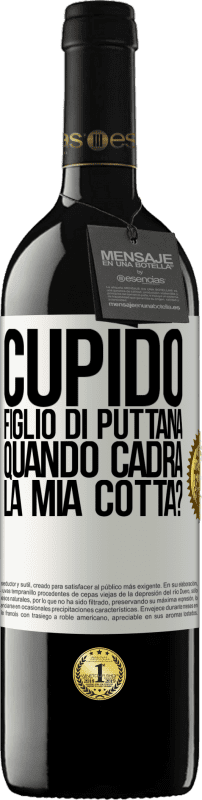 39,95 € Spedizione Gratuita | Vino rosso Edizione RED MBE Riserva Cupido figlio di puttana, quando cadrà la mia cotta? Etichetta Bianca. Etichetta personalizzabile Riserva 12 Mesi Raccogliere 2015 Tempranillo