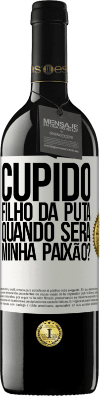 39,95 € Envio grátis | Vinho tinto Edição RED MBE Reserva Cupido filho da puta, quando será minha paixão? Etiqueta Branca. Etiqueta personalizável Reserva 12 Meses Colheita 2015 Tempranillo