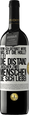 39,95 € Kostenloser Versand | Rotwein RED Ausgabe MBE Reserve Wenn ich gefragt werde: Was ist die Hölle? Es ist die Distanz zwischen zwei Menschen, die sich lieben Weißes Etikett. Anpassbares Etikett Reserve 12 Monate Ernte 2014 Tempranillo