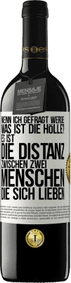 39,95 € Kostenloser Versand | Rotwein RED Ausgabe MBE Reserve Wenn ich gefragt werde: Was ist die Hölle? Es ist die Distanz zwischen zwei Menschen, die sich lieben Weißes Etikett. Anpassbares Etikett Reserve 12 Monate Ernte 2016 Tempranillo