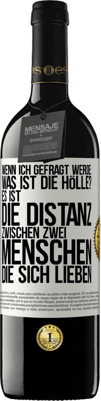 39,95 € Kostenloser Versand | Rotwein RED Ausgabe MBE Reserve Wenn ich gefragt werde: Was ist die Hölle? Es ist die Distanz zwischen zwei Menschen, die sich lieben Weißes Etikett. Anpassbares Etikett Reserve 12 Monate Ernte 2015 Tempranillo