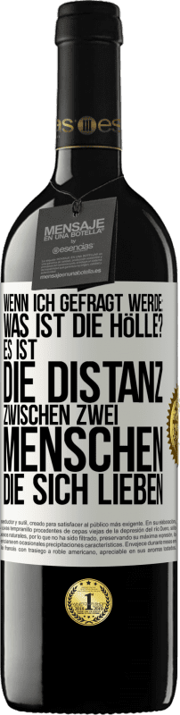 39,95 € Kostenloser Versand | Rotwein RED Ausgabe MBE Reserve Wenn ich gefragt werde: Was ist die Hölle? Es ist die Distanz zwischen zwei Menschen, die sich lieben Weißes Etikett. Anpassbares Etikett Reserve 12 Monate Ernte 2016 Tempranillo