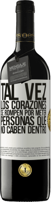 39,95 € Envío gratis | Vino Tinto Edición RED MBE Reserva Tal vez los corazones se rompen por meter personas que no caben dentro Etiqueta Blanca. Etiqueta personalizable Reserva 12 Meses Cosecha 2014 Tempranillo